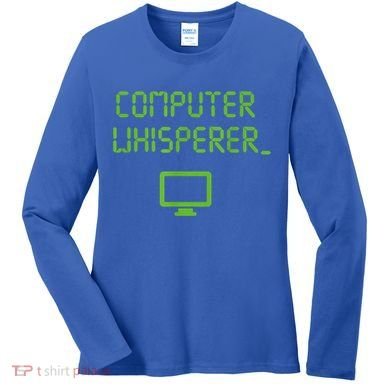 Computer Whisperer Cool Gift Tech Support Nerds Geeks Funny It Cute Gift Women's Long Sleeve Shirt