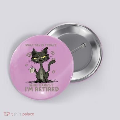 Cat What Day Is Today Who Cares I‘m Retired Button