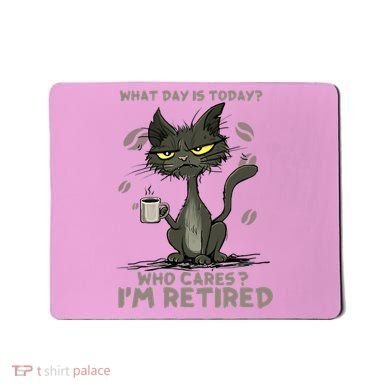 Cat What Day Is Today Who Cares I‘m Retired Mousepad