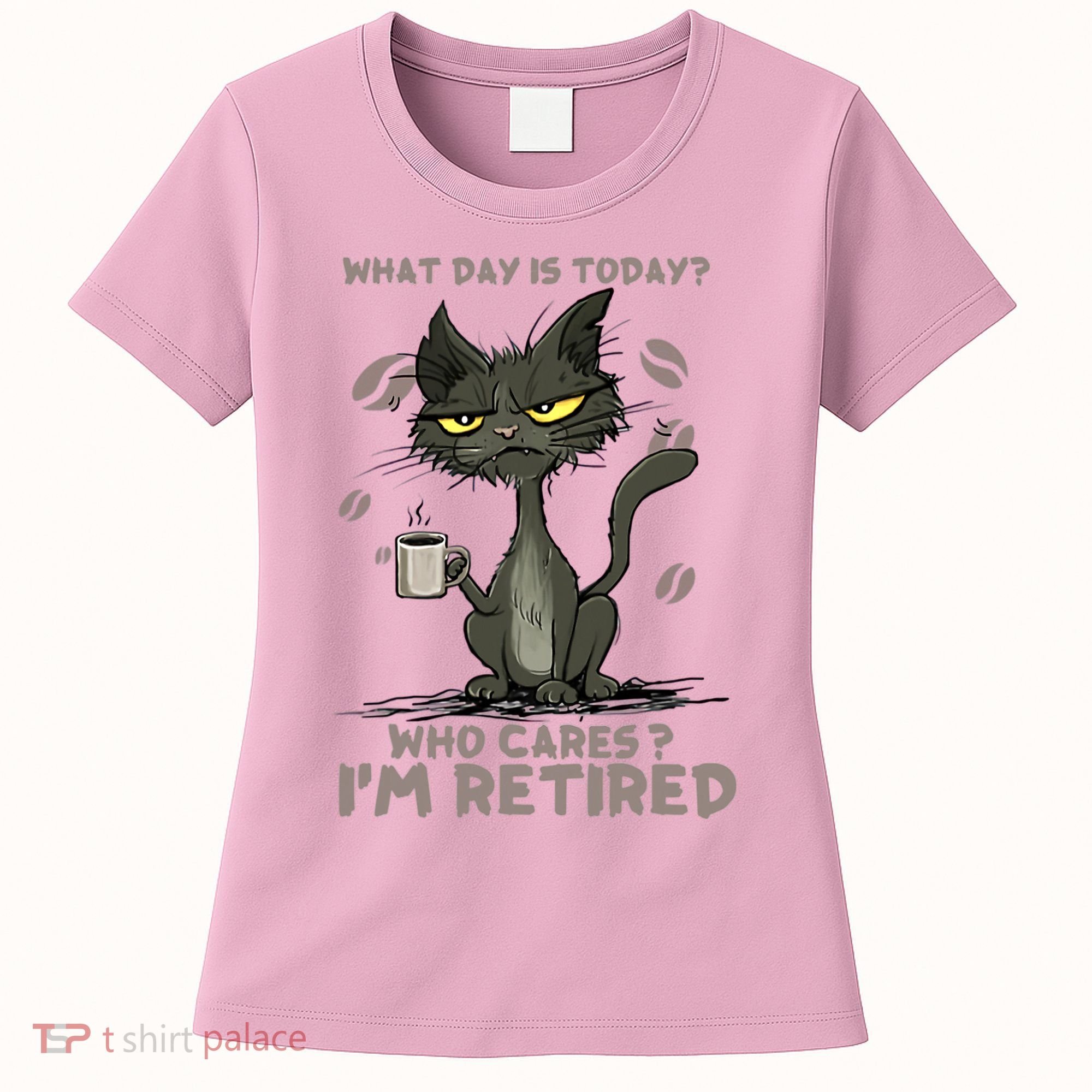 Cat What Day Is Today Who Cares I‘m Retired Women's T-Shirt
