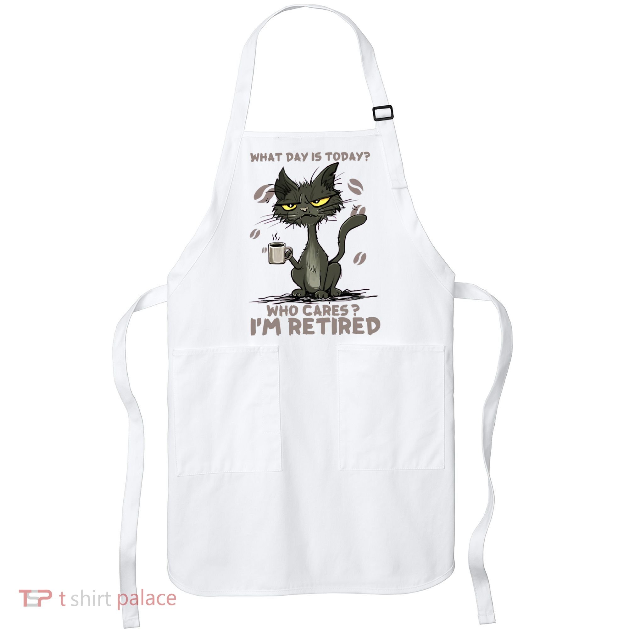 Cat What Day Is Today Who Cares I‘m Retired Apron