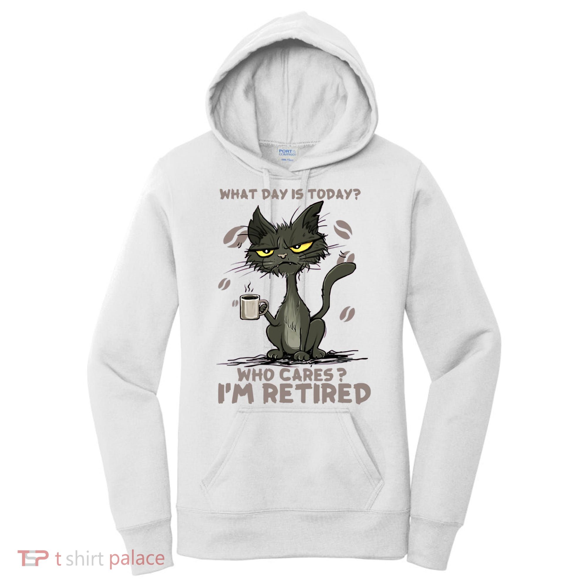 Cat What Day Is Today Who Cares I‘m Retired Women's Hoodie