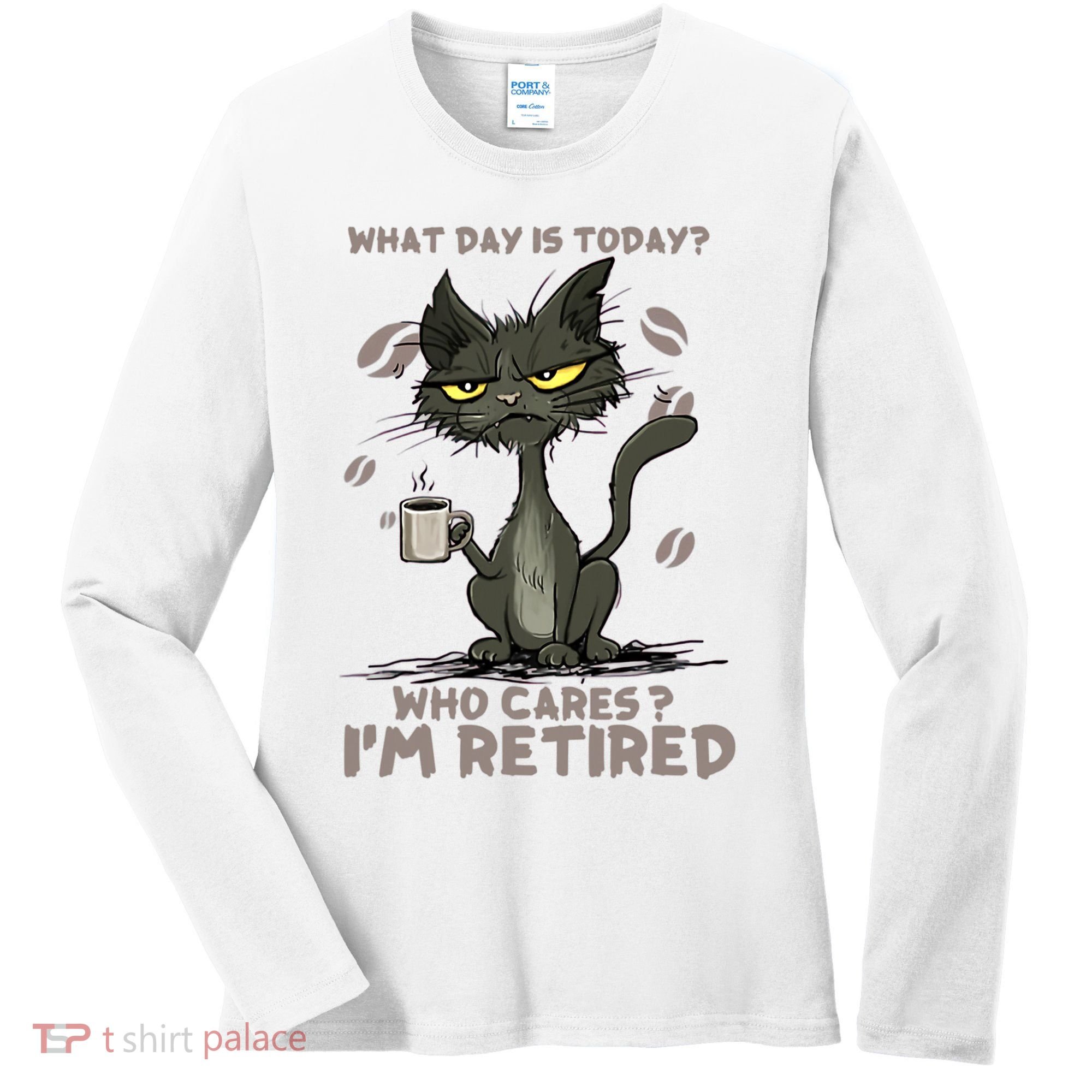 Cat What Day Is Today Who Cares I‘m Retired Women's Long Sleeve Shirt