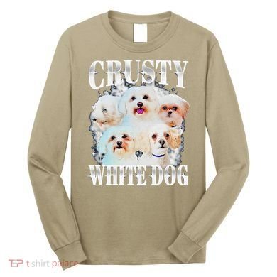 Crusty White Dog Funny For Long Sleeve Shirt