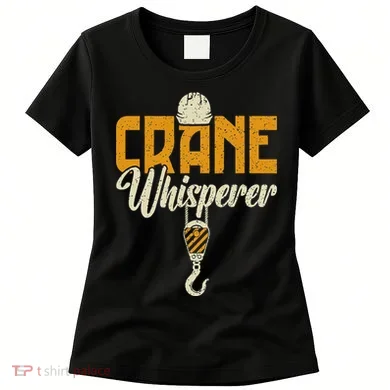 Crane Whisperer Funny Crane Operator Women's T-Shirt