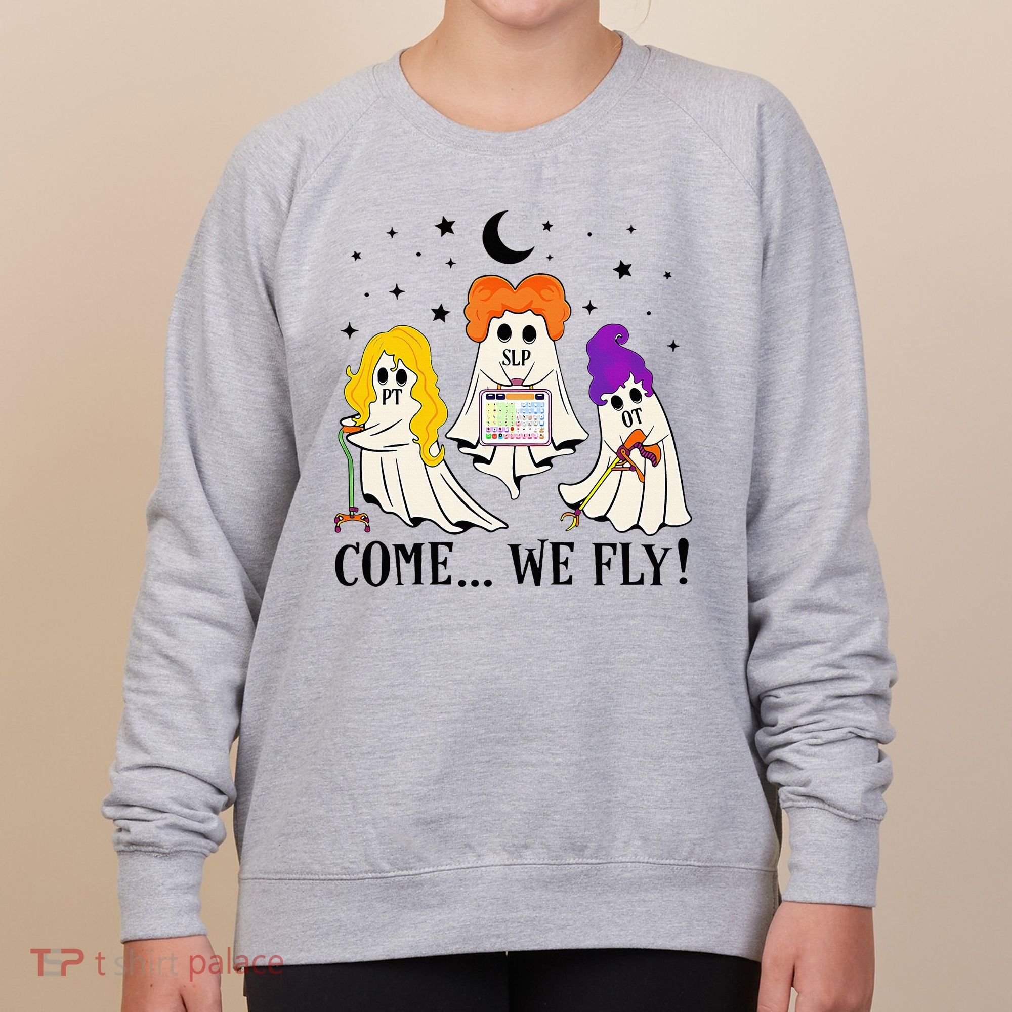 Come We Fly Funny PT SLP OT Nurse Ghost Nursing Halloween Women's Sweatshirt