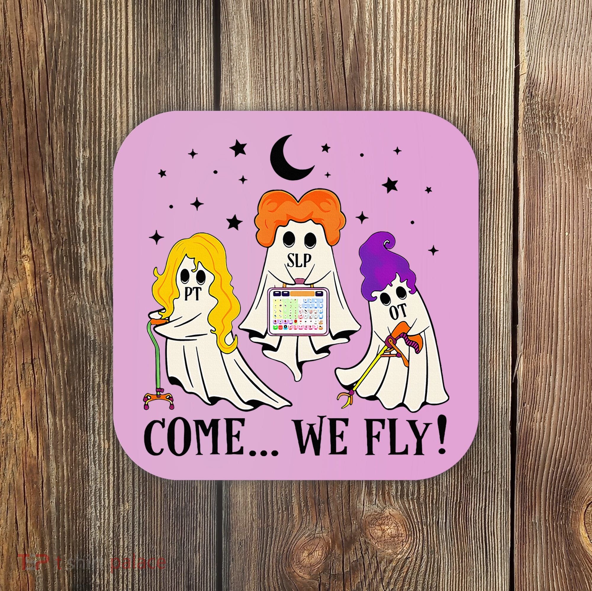 Come We Fly Funny PT SLP OT Nurse Ghost Nursing Halloween Coaster