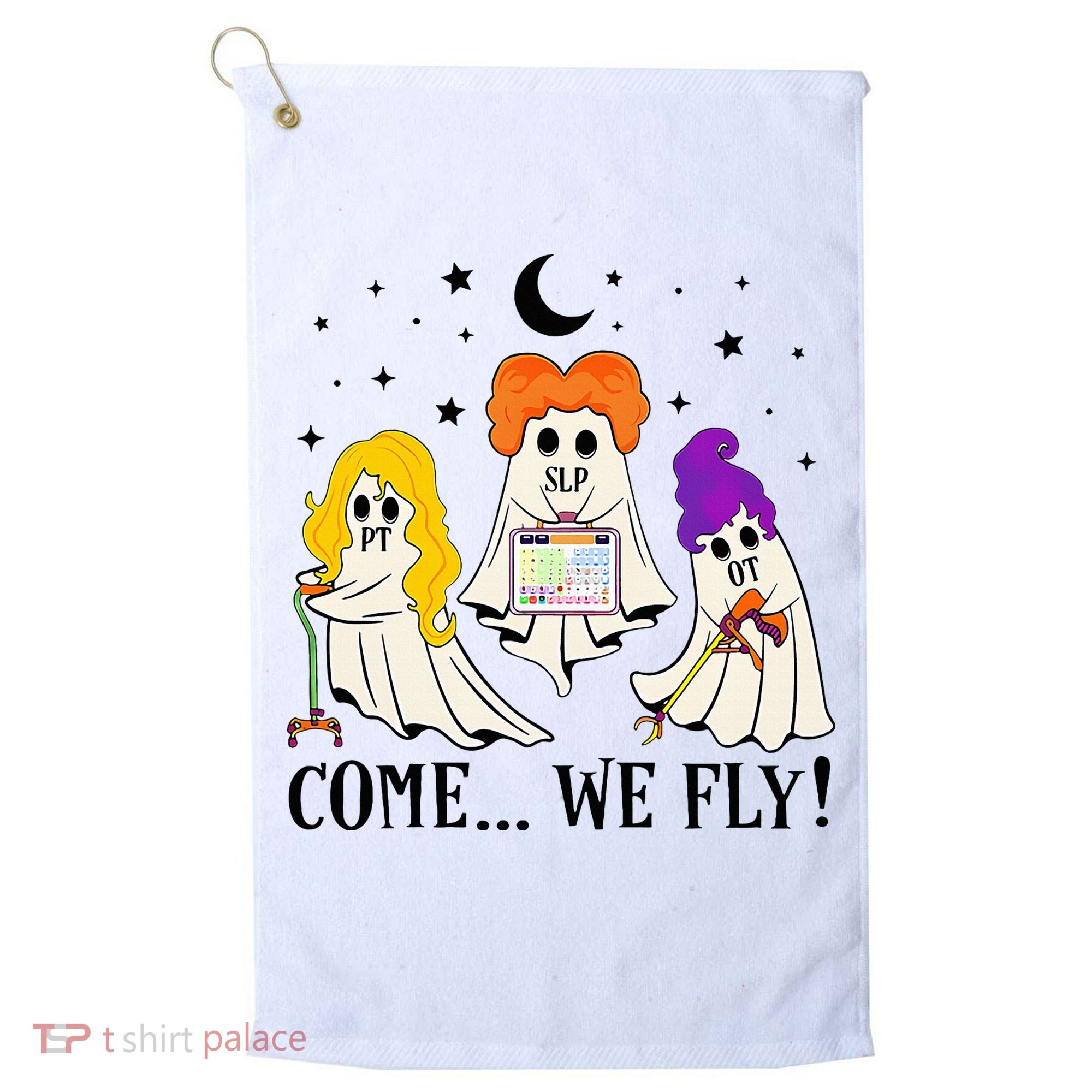 Come We Fly Funny PT SLP OT Nurse Ghost Nursing Halloween Golf Towel