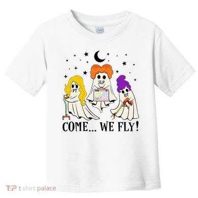 Come We Fly Funny PT SLP OT Nurse Ghost Nursing Halloween Toddler T-Shirt
