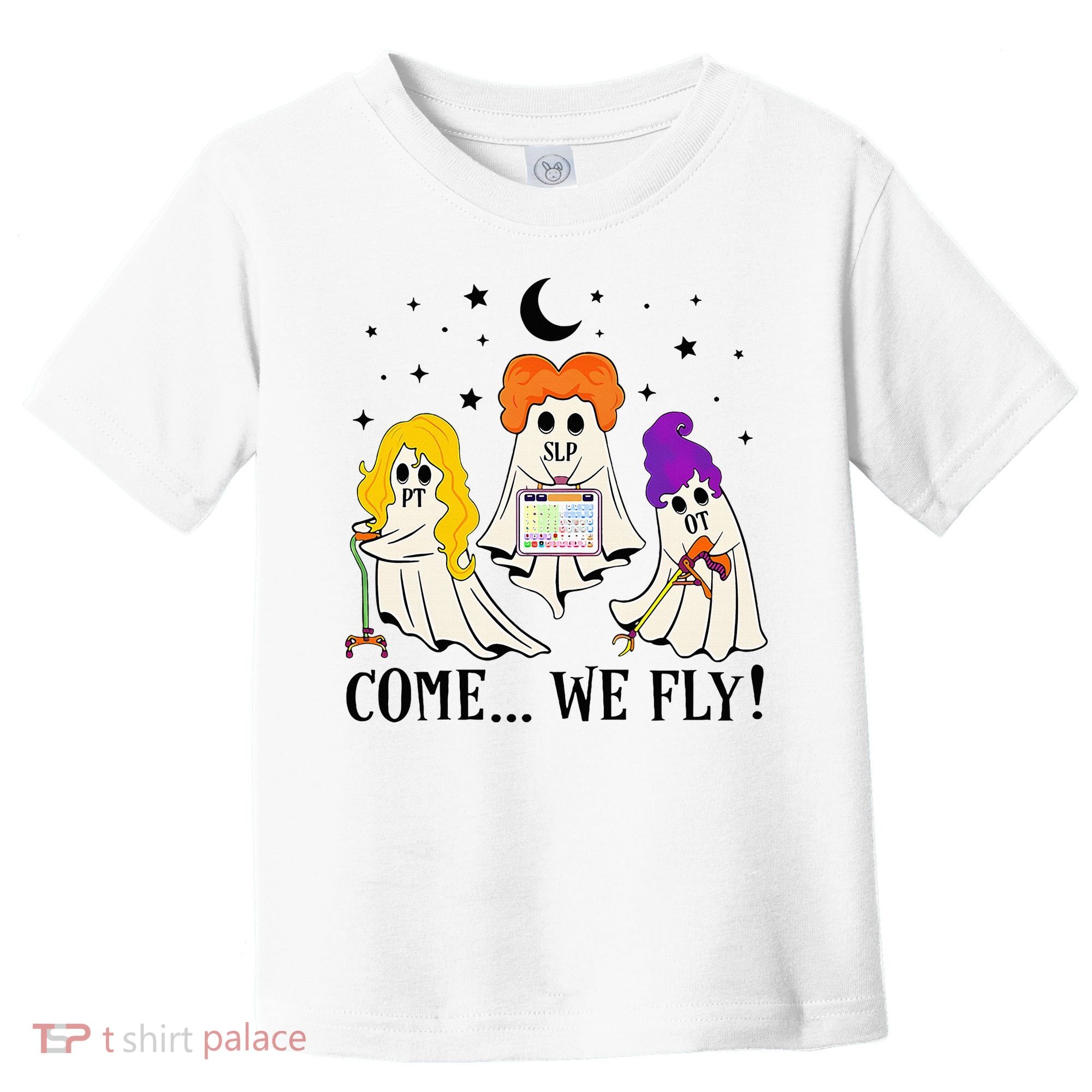 Come We Fly Funny PT SLP OT Nurse Ghost Nursing Halloween Toddler T-Shirt