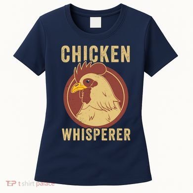 Chicken Whisperer Funny Chicken Lover Chicken Farmer Women's T-Shirt