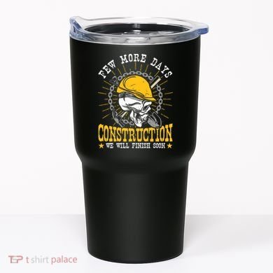 Construction Workers Few More Days Construction Tumbler