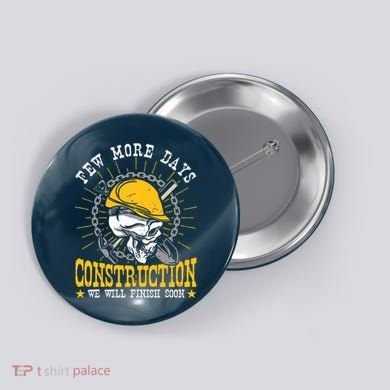 Construction Workers Few More Days Construction Button