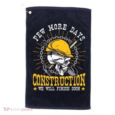 Construction Workers Few More Days Construction Golf Towel