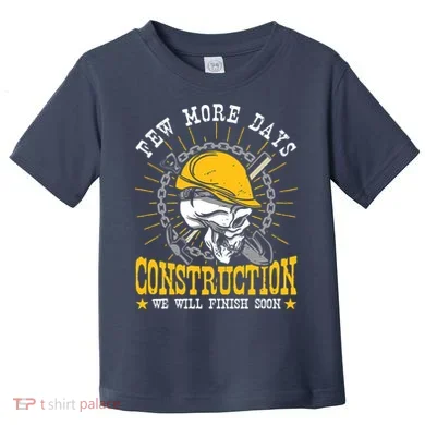 Construction Workers Few More Days Construction Toddler T-Shirt