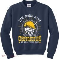 Construction Workers Few More Days Construction Kids Sweatshirt thumb 0