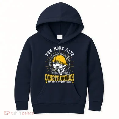 Construction Workers Few More Days Construction Kids Hoodie