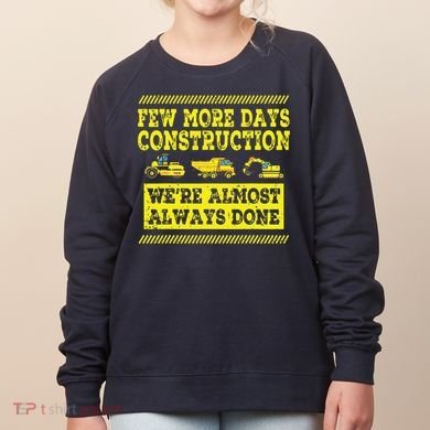 Construction Workers Few More Days Construction Company Women's Sweatshirt