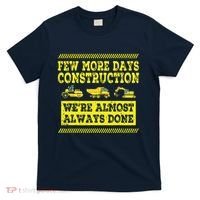 Construction Workers Few More Days Construction Company T-Shirt thumb 0