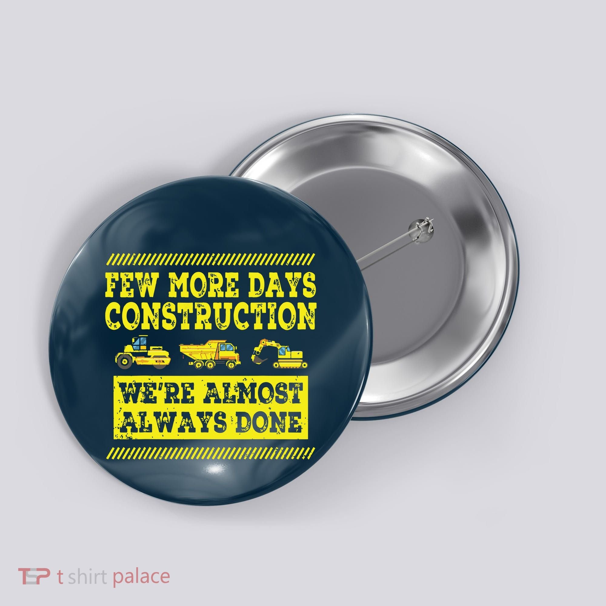 Construction Workers Few More Days Construction Company Button