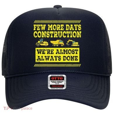 Construction Workers Few More Days Construction Company Hat