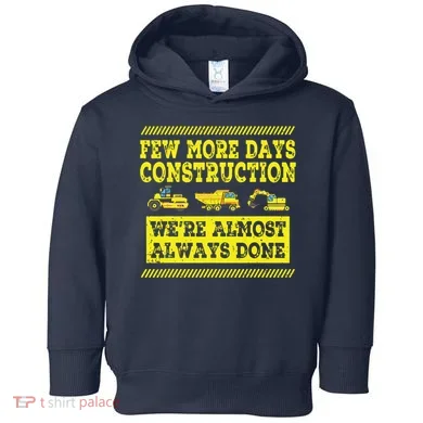 Construction Workers Few More Days Construction Company Toddler Hoodie