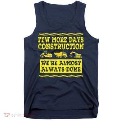 Construction Workers Few More Days Construction Company Tank Top