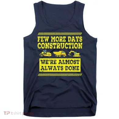 Construction Workers Few More Days Construction Company Tank Top
