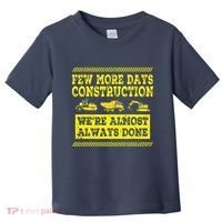 Construction Workers Few More Days Construction Company Toddler T-Shirt thumb 0