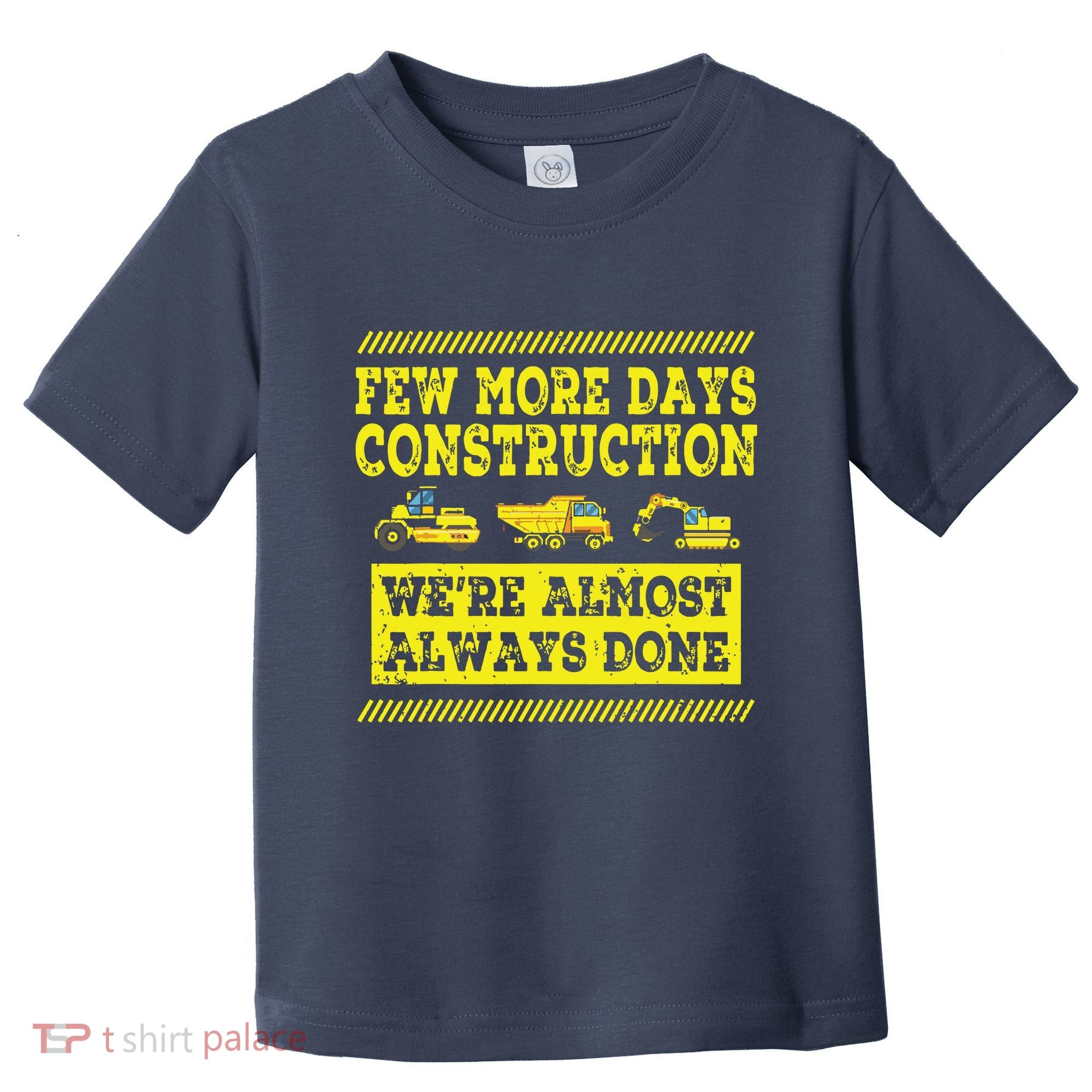 Construction Workers Few More Days Construction Company Toddler T-Shirt