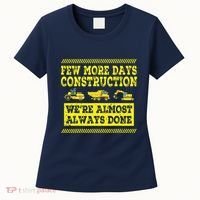 Construction Workers Few More Days Construction Company Women's T-Shirt thumb 0