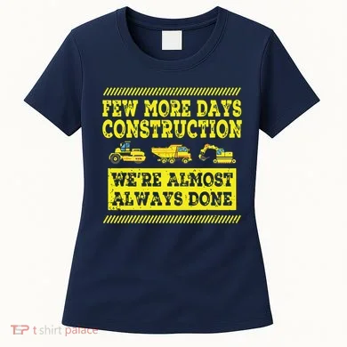 Construction Workers Few More Days Construction Company Women's T-Shirt
