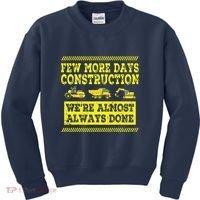 Construction Workers Few More Days Construction Company Kids Sweatshirt thumb 0