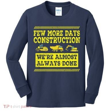 Construction Workers Few More Days Construction Company Kids Long Sleeve Shirt