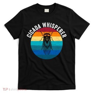 Cicada Whisperer Funny Cicada Nature Lover Cicada Emergence Bug Enthusiast T-Shirt