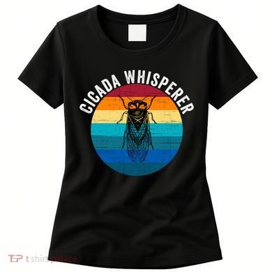 Cicada Whisperer Funny Cicada Nature Lover Cicada Emergence Bug Enthusiast Women's T-Shirt