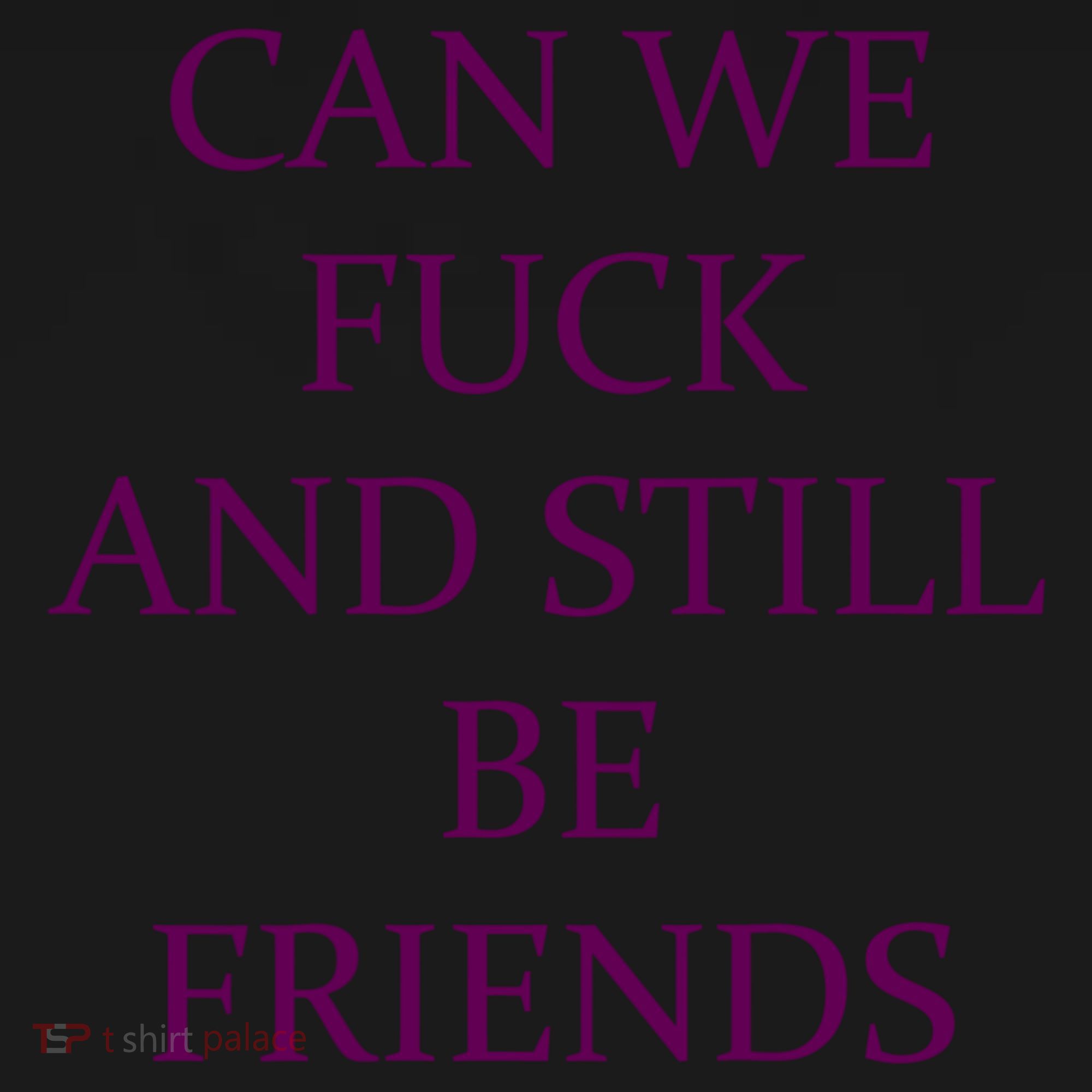 Can We Fuck Still Be Friends Funny Offensive Saying Quote Coaster