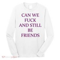 Can We Fuck Still Be Friends Funny Offensive Saying Quote Long Sleeve Shirt thumb 0