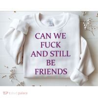 Can We Fuck Still Be Friends Funny Offensive Saying Quote Sweatshirt thumb 2