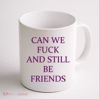 Can We Fuck Still Be Friends Funny Offensive Saying Quote Coffee Mug thumb 1