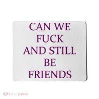 Can We Fuck Still Be Friends Funny Offensive Saying Quote Mousepad thumb 0