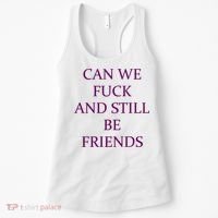 Can We Fuck Still Be Friends Funny Offensive Saying Quote Women's Tank Top thumb 0