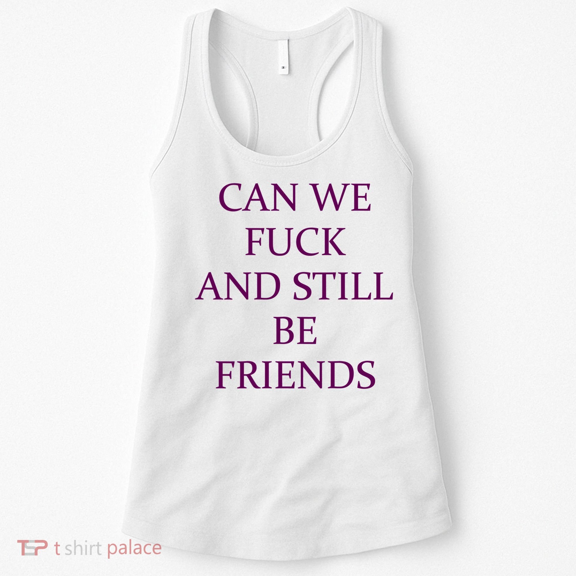 Can We Fuck Still Be Friends Funny Offensive Saying Quote Women's Tank Top
