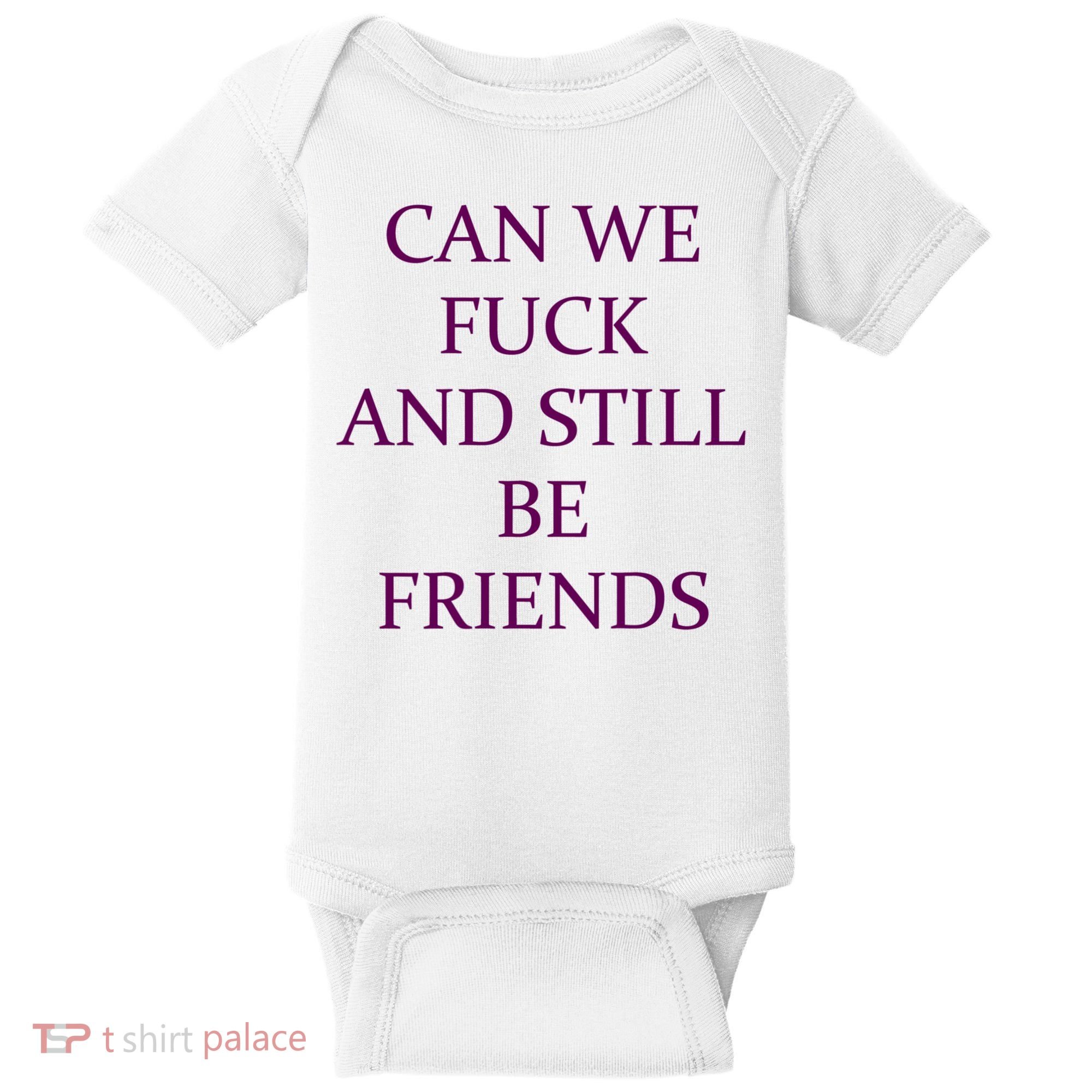 Can We Fuck Still Be Friends Funny Offensive Saying Quote Baby Bodysuit