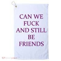 Can We Fuck Still Be Friends Funny Offensive Saying Quote Golf Towel thumb 0