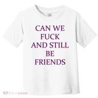 Can We Fuck Still Be Friends Funny Offensive Saying Quote Toddler T-Shirt thumb 0