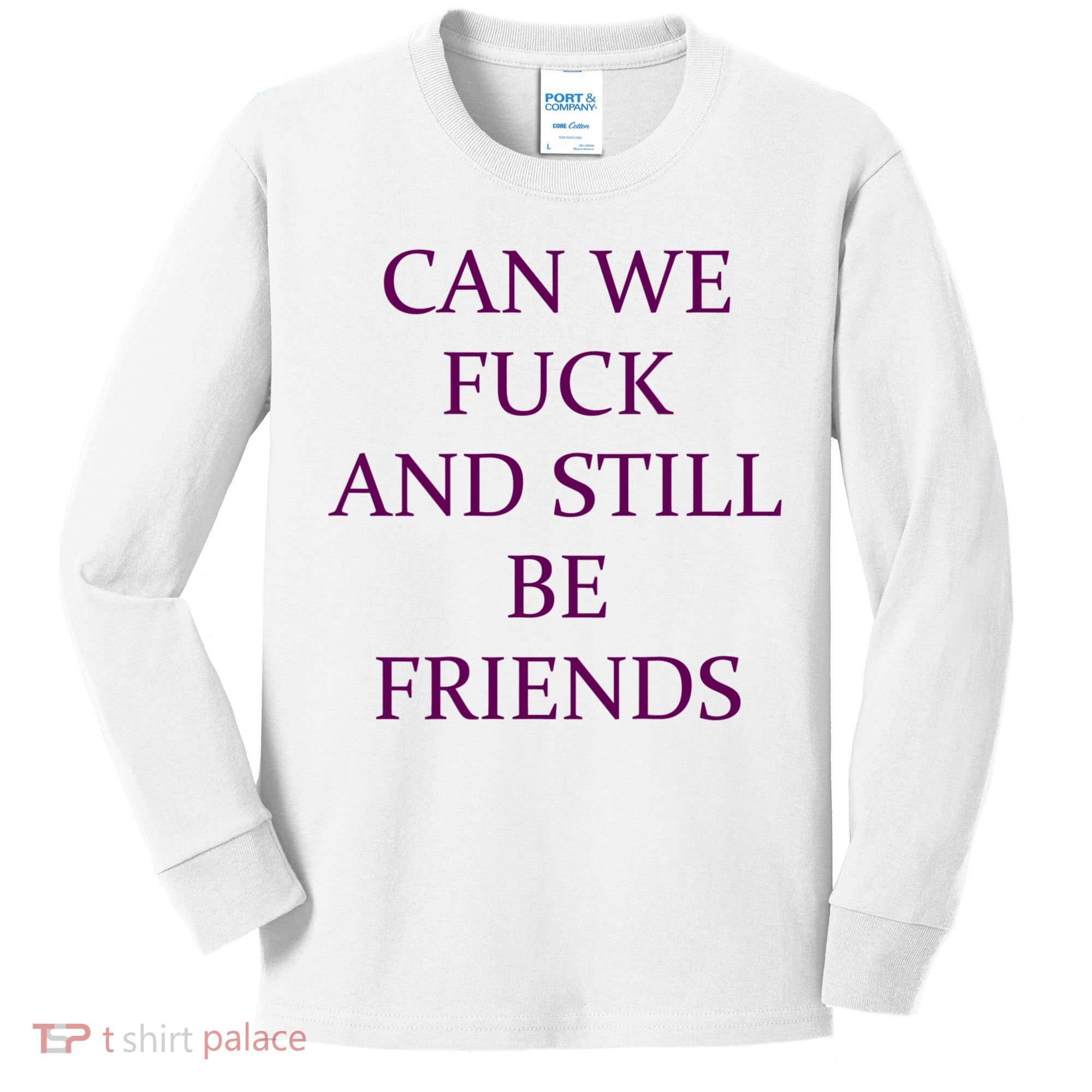 Can We Fuck Still Be Friends Funny Offensive Saying Quote Kids Long Sleeve Shirt