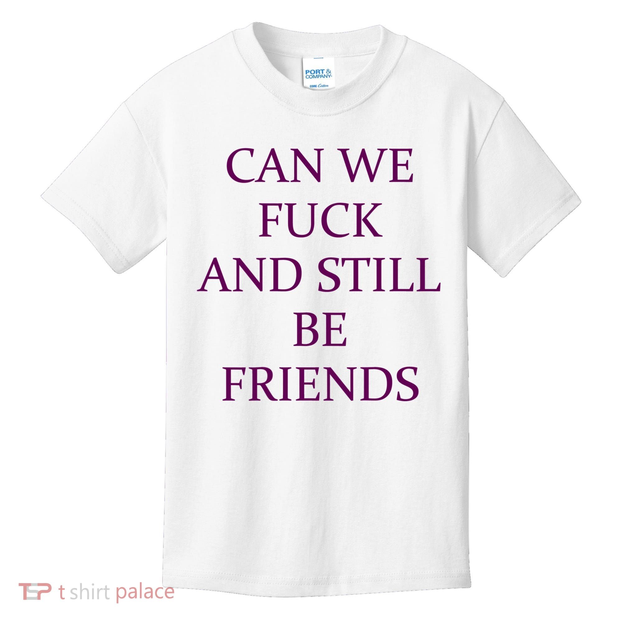 Can We Fuck Still Be Friends Funny Offensive Saying Quote Kids T-Shirt