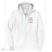 Can We Fuck Still Be Friends Funny Offensive Saying Quote Full Zip Hoodie thumb 0