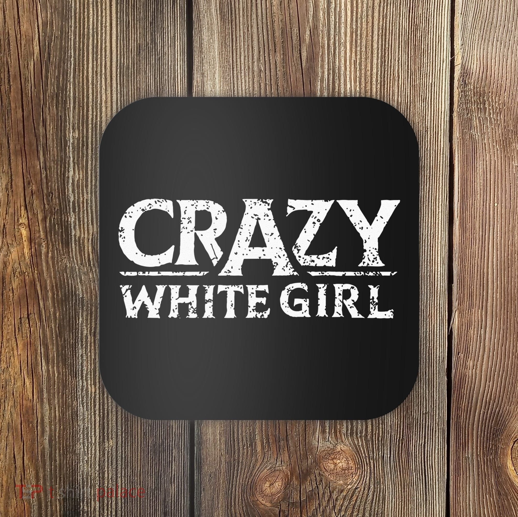 Crazy White Girl Funny Girl Saying Coaster